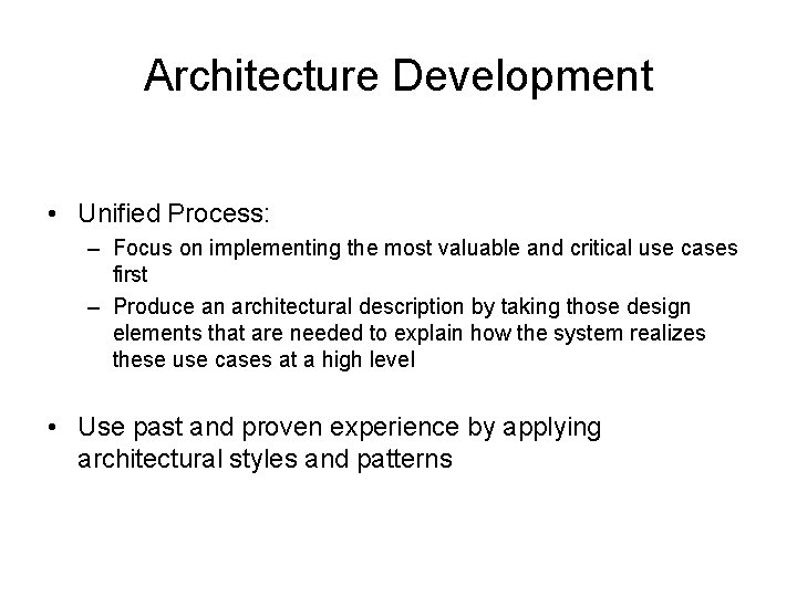 Architecture Development • Unified Process: – Focus on implementing the most valuable and critical