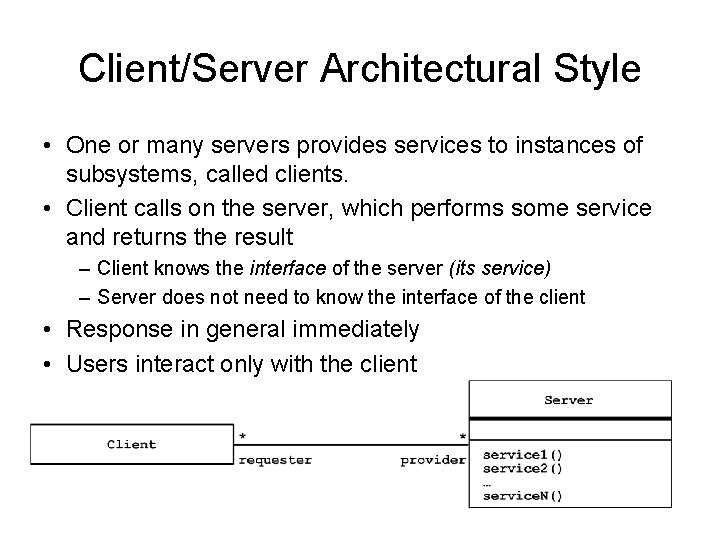 Client/Server Architectural Style • One or many servers provides services to instances of subsystems,