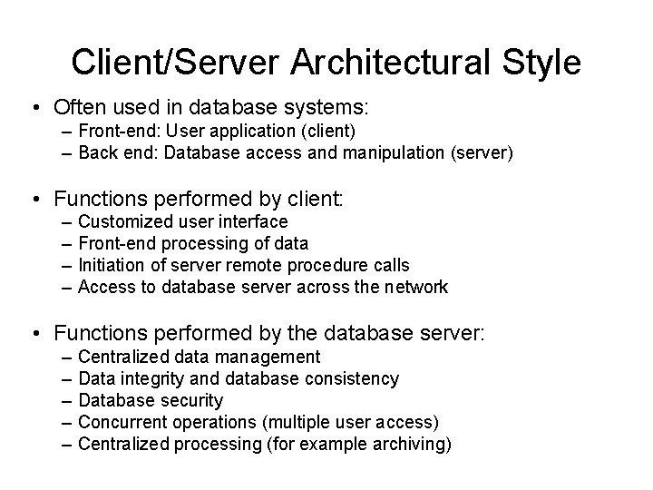 Client/Server Architectural Style • Often used in database systems: – Front-end: User application (client)