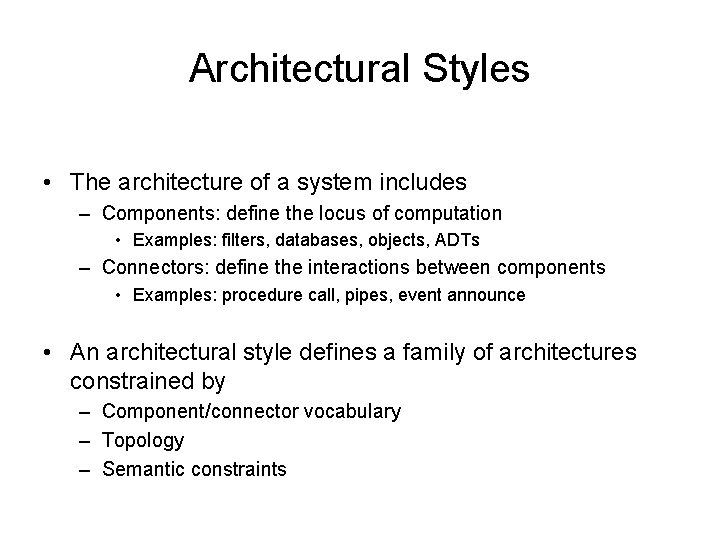 Architectural Styles • The architecture of a system includes – Components: define the locus