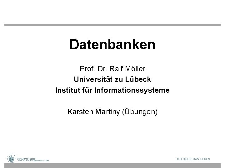 Datenbanken Prof. Dr. Ralf Möller Universität zu Lübeck Institut für Informationssysteme Karsten Martiny (Übungen)