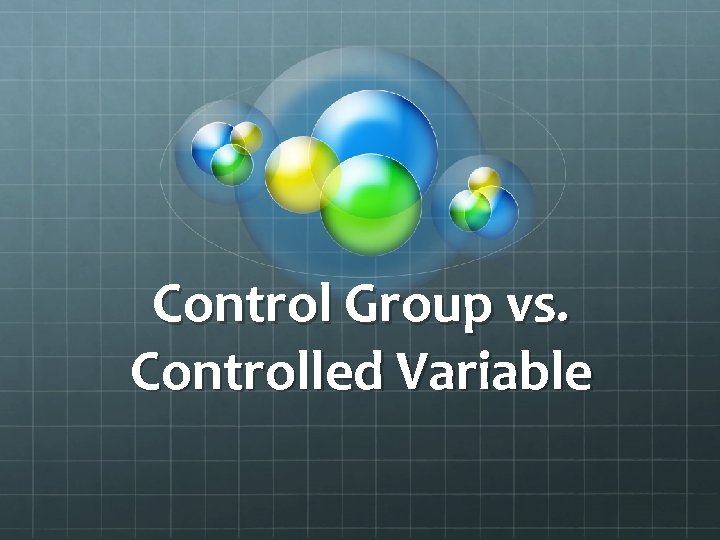 Control Group vs. Controlled Variable 