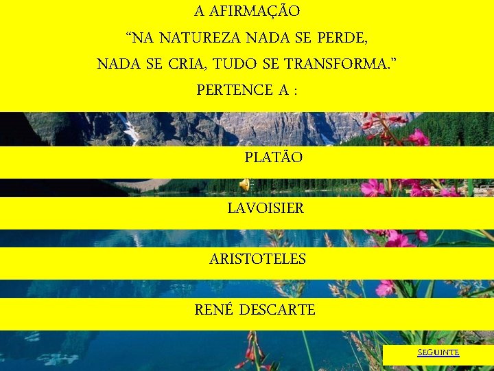 A AFIRMAÇÃO “NA NATUREZA NADA SE PERDE, NADA SE CRIA, TUDO SE TRANSFORMA. ”