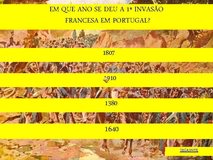 EM QUE ANO SE DEU A 1ª INVASÃO FRANCESA EM PORTUGAL? 1807 1910 1380
