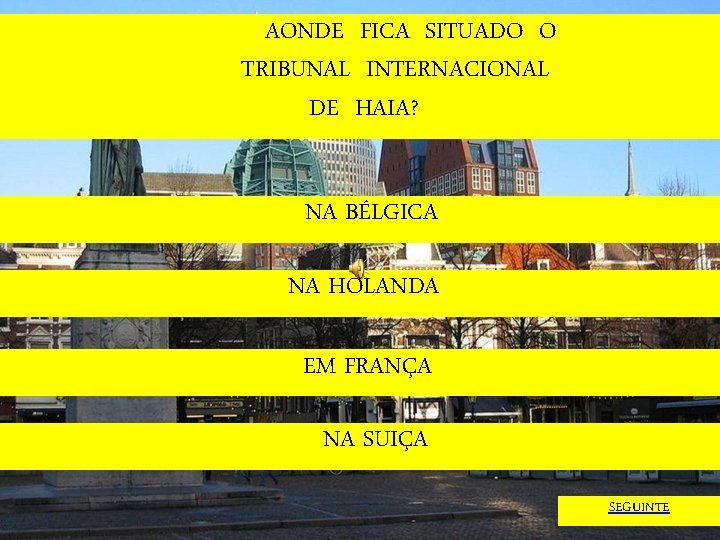 AONDE FICA SITUADO O TRIBUNAL INTERNACIONAL DE HAIA? NA BÉLGICA NA HOLANDA EM FRANÇA