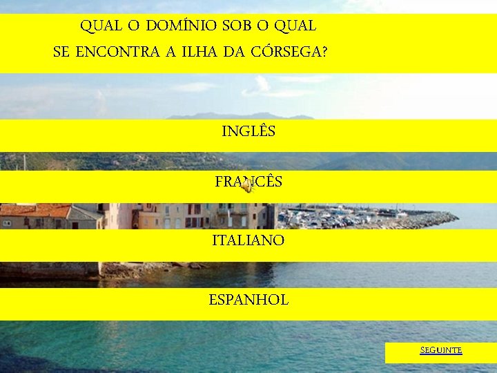 QUAL O DOMÍNIO SOB O QUAL SE ENCONTRA A ILHA DA CÓRSEGA? INGLÊS FRANCÊS