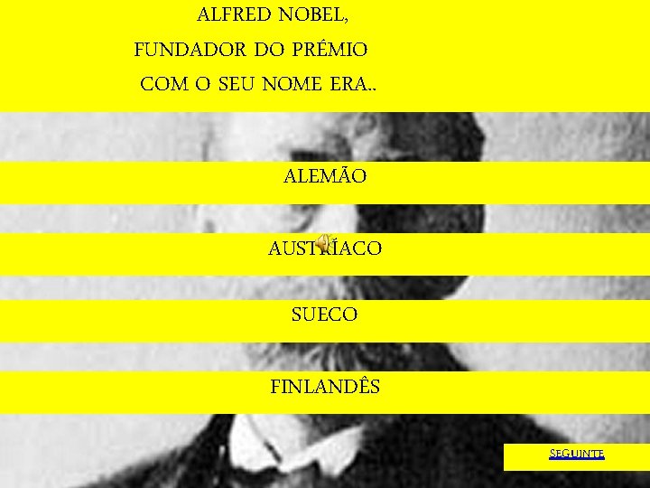 ALFRED NOBEL, FUNDADOR DO PRÉMIO COM O SEU NOME ERA. . ALEMÃO AUSTRÍACO SUECO