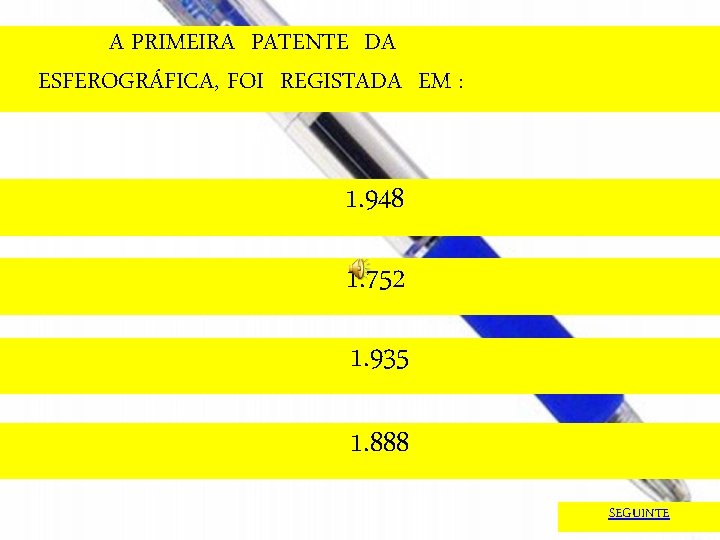 A PRIMEIRA PATENTE DA ESFEROGRÁFICA, FOI REGISTADA EM : 1. 948 1. 752 1.