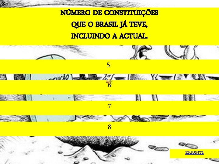 8 NÚMERO DE CONSTITUIÇÕES QUE O BRASIL JÁ TEVE, INCLUINDO A ACTUAL. 5 6