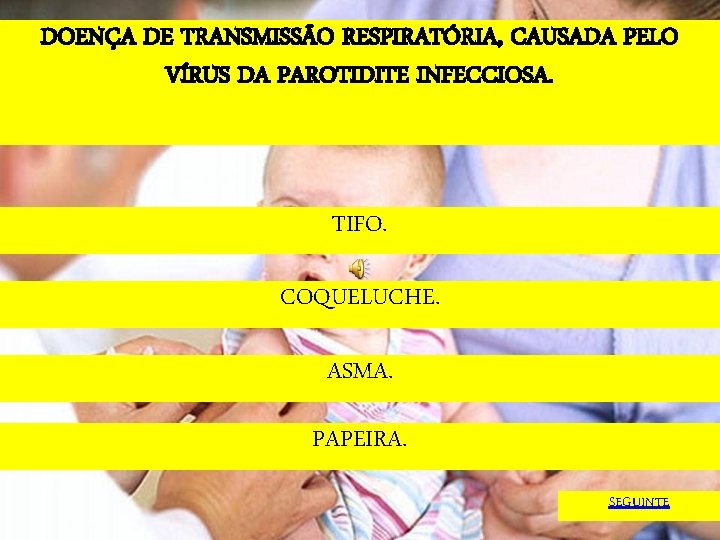 DOENÇA DE TRANSMISSÃO RESPIRATÓRIA, CAUSADA PELO VÍRUS DA PAROTIDITE INFECCIOSA. TIFO. COQUELUCHE. ASMA. PAPEIRA.
