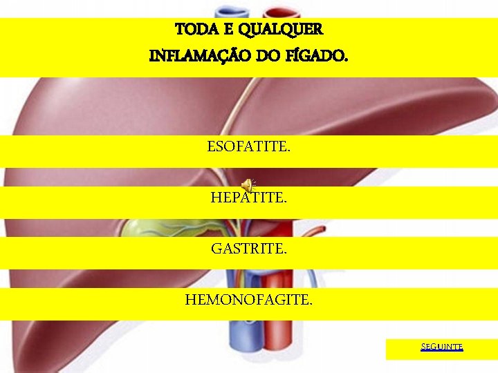 TODA E QUALQUER INFLAMAÇÃO DO FÍGADO. ESOFATITE. HEPATITE. GASTRITE. HEMONOFAGITE. SEGUINTE 