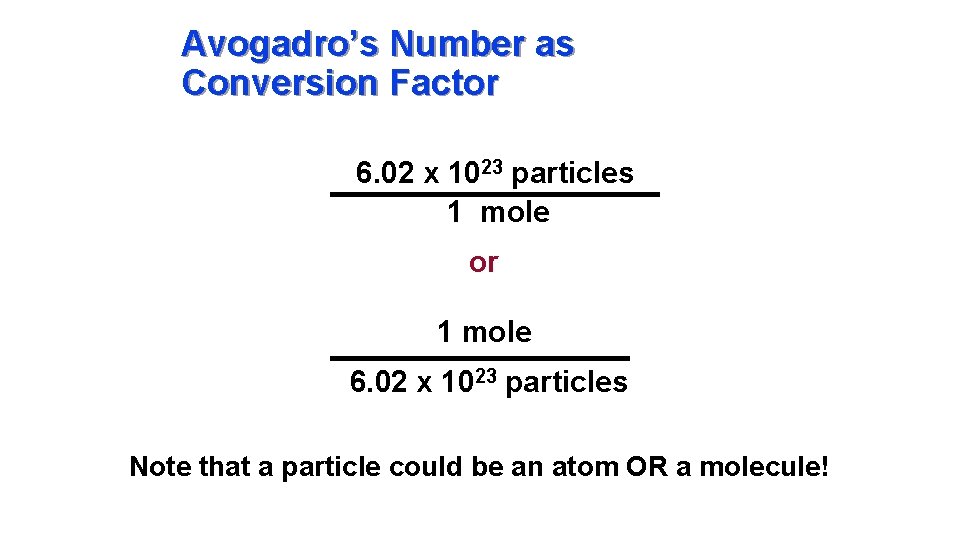 Avogadro’s Number as Conversion Factor 6. 02 x 1023 particles 1 mole or 1