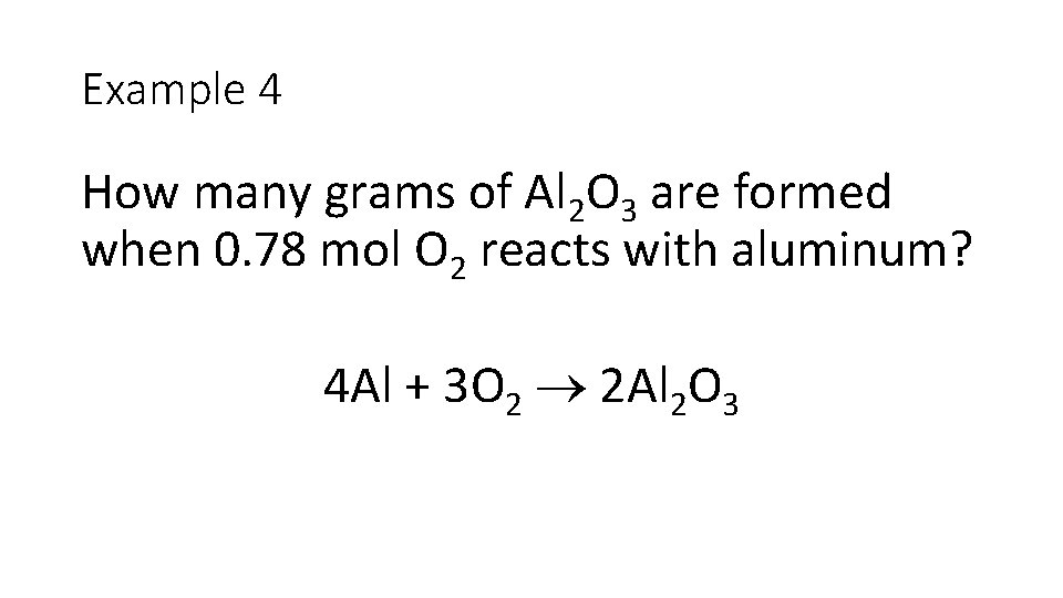 Example 4 How many grams of Al 2 O 3 are formed when 0.
