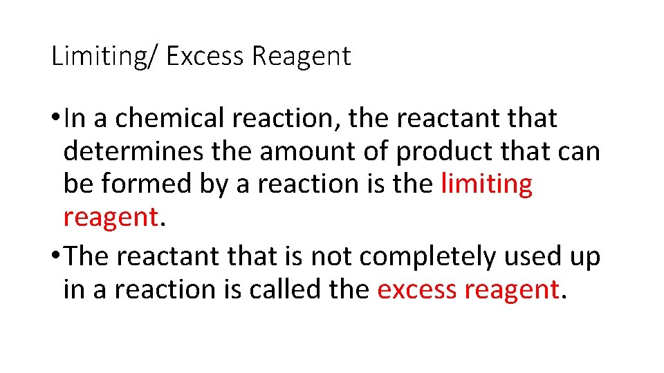 Limiting/ Excess Reagent • In a chemical reaction, the reactant that determines the amount