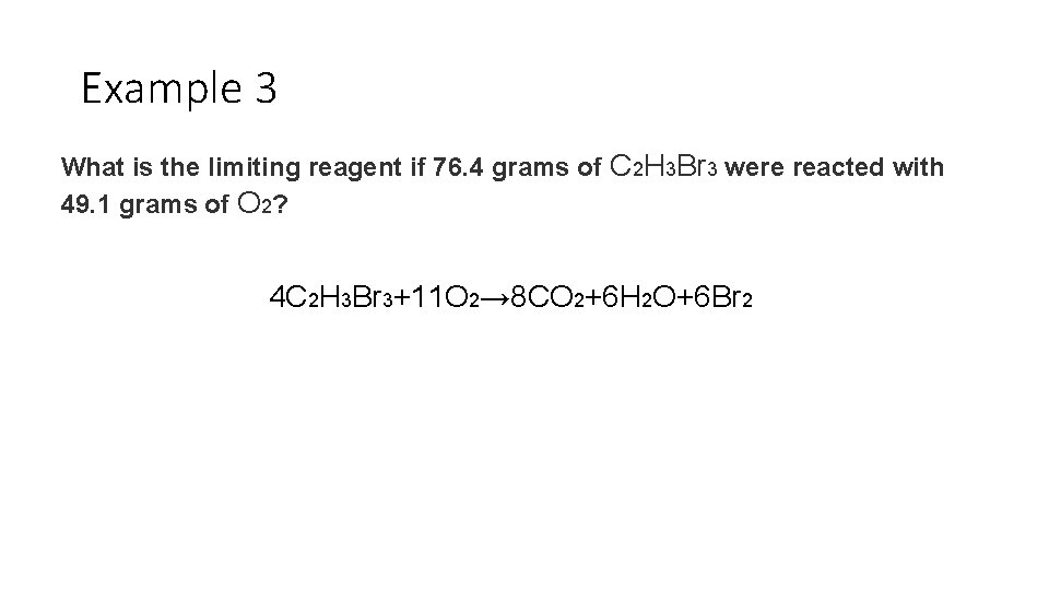 Example 3 What is the limiting reagent if 76. 4 grams of C 2