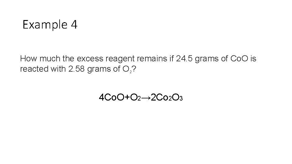 Example 4 How much the excess reagent remains if 24. 5 grams of Co.