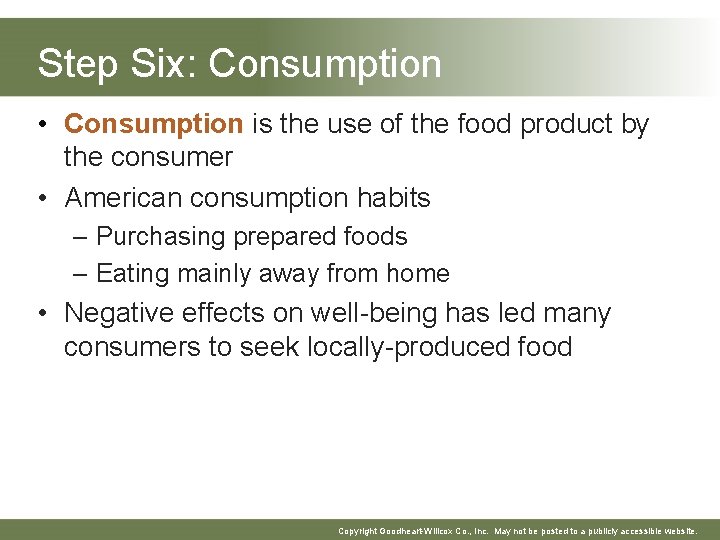 Step Six: Consumption • Consumption is the use of the food product by the