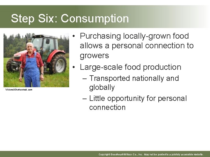 Step Six: Consumption • Purchasing locally-grown food allows a personal connection to growers •