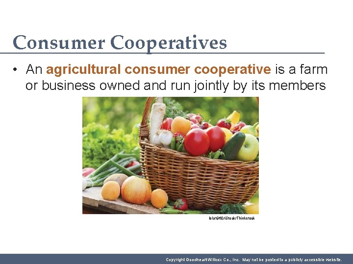 Consumer Cooperatives • An agricultural consumer cooperative is a farm or business owned and