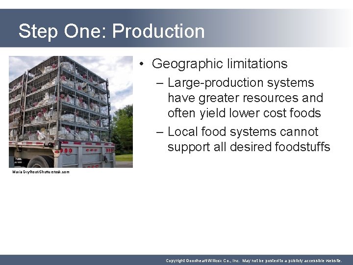 Step One: Production • Geographic limitations – Large-production systems have greater resources and often