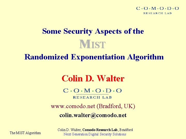 Some Security Aspects of the MIST Randomized Exponentiation Algorithm Colin D. Walter www. comodo.