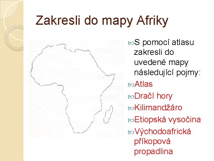 Zakresli do mapy Afriky S pomocí atlasu zakresli do uvedené mapy následující pojmy: Atlas