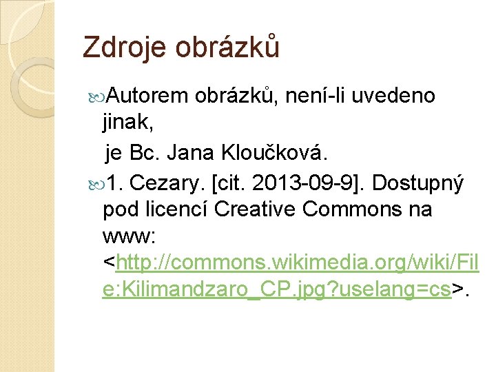 Zdroje obrázků Autorem obrázků, není-li uvedeno jinak, je Bc. Jana Kloučková. 1. Cezary. [cit.