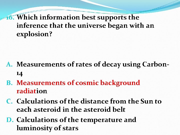 16. Which information best supports the inference that the universe began with an explosion?