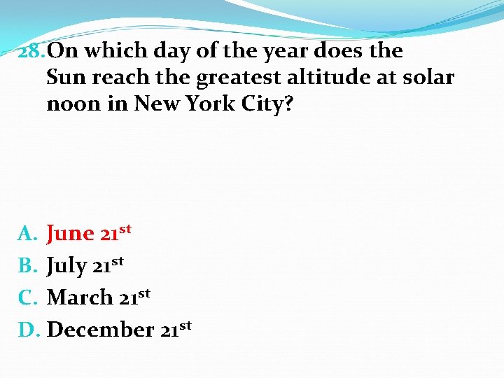 28. On which day of the year does the Sun reach the greatest altitude