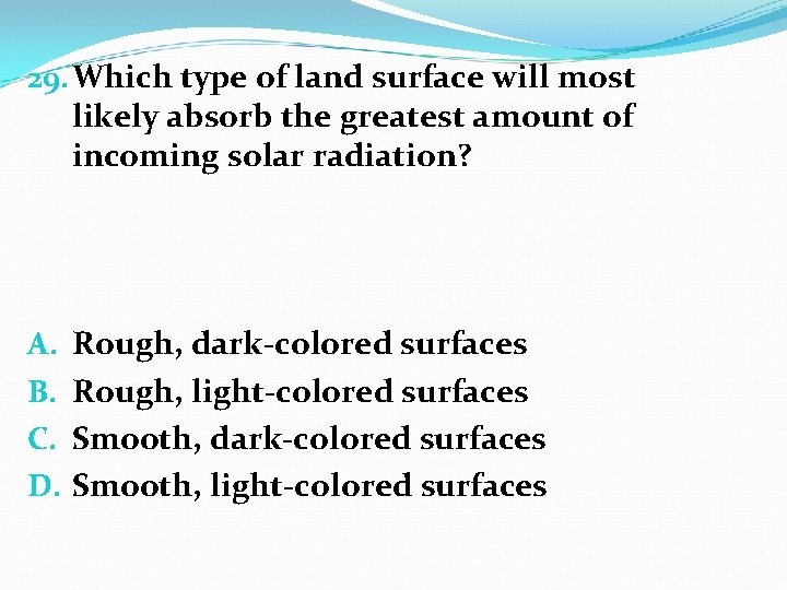 29. Which type of land surface will most likely absorb the greatest amount of
