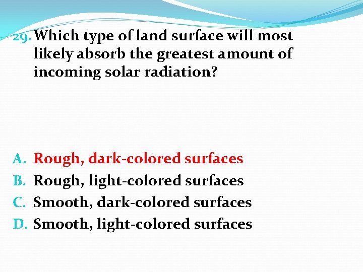 29. Which type of land surface will most likely absorb the greatest amount of