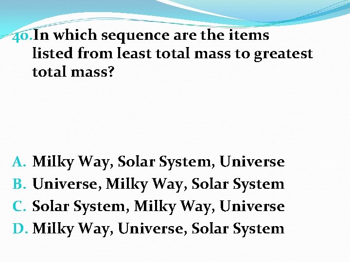 40. In which sequence are the items listed from least total mass to greatest