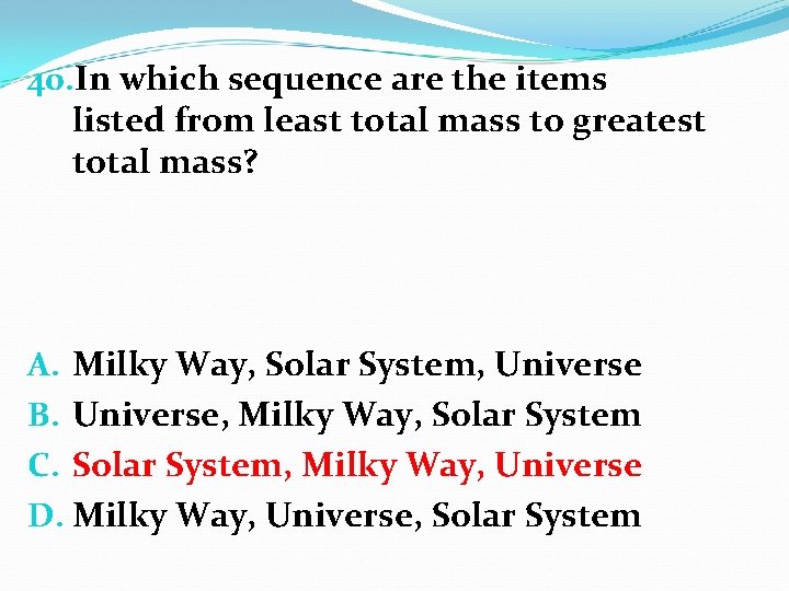 40. In which sequence are the items listed from least total mass to greatest