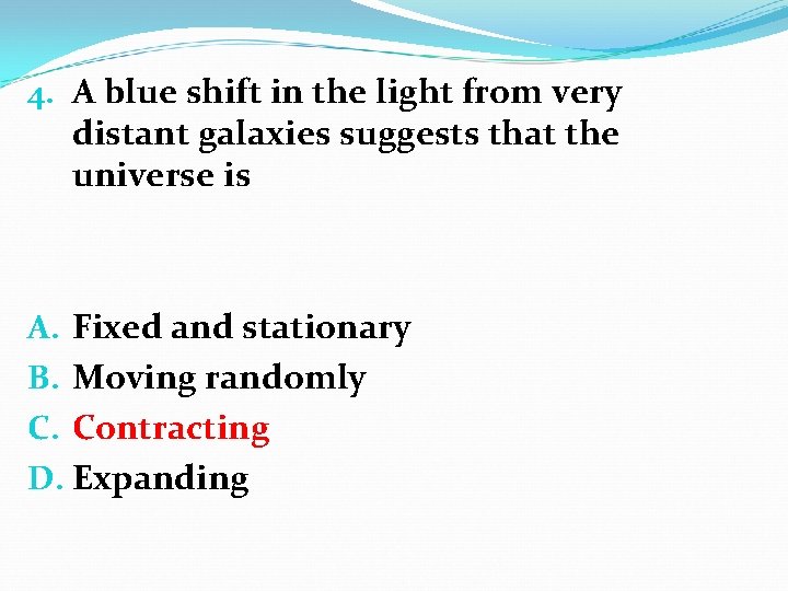 4. A blue shift in the light from very distant galaxies suggests that the