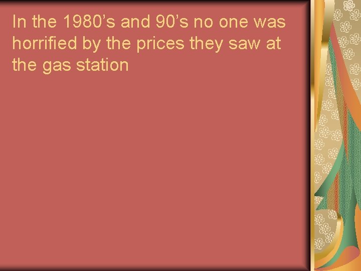 In the 1980’s and 90’s no one was horrified by the prices they saw