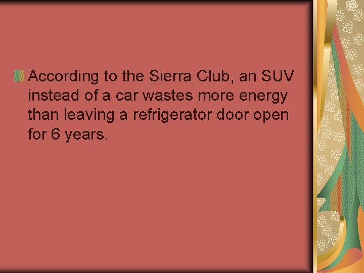 According to the Sierra Club, an SUV instead of a car wastes more energy