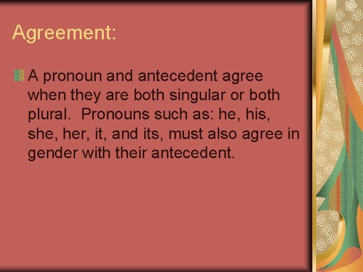 Agreement: A pronoun and antecedent agree when they are both singular or both plural.