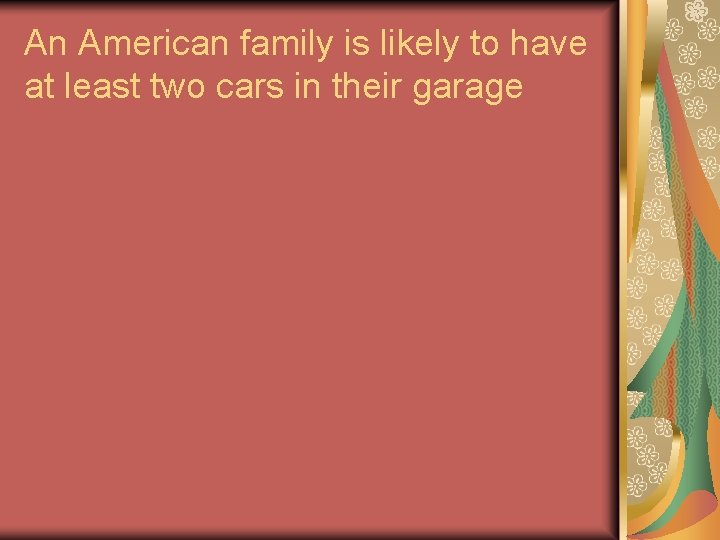 An American family is likely to have at least two cars in their garage