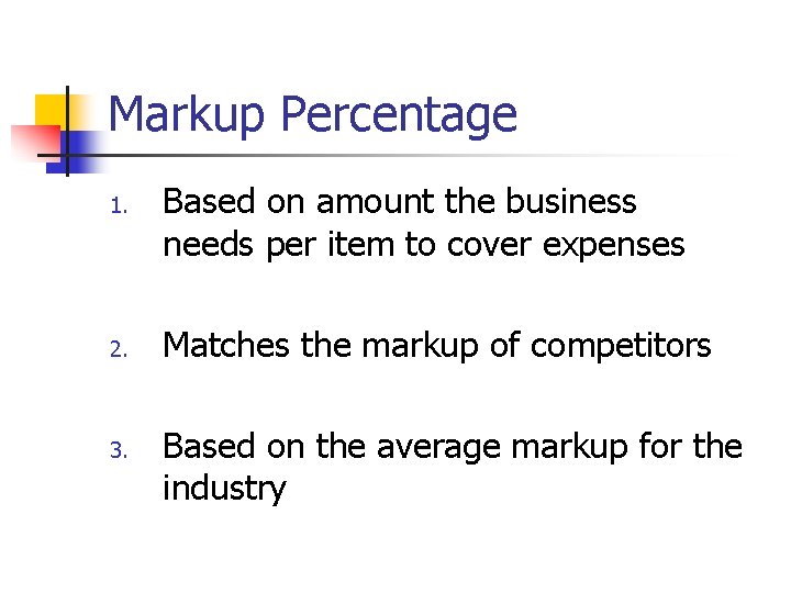 Markup Percentage 1. 2. 3. Based on amount the business needs per item to