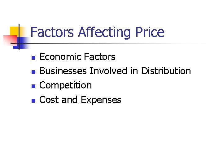 Factors Affecting Price n n Economic Factors Businesses Involved in Distribution Competition Cost and