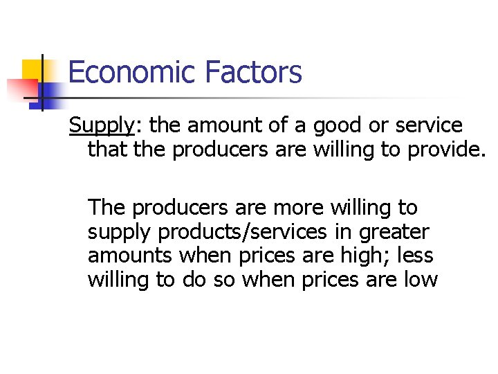 Economic Factors Supply: the amount of a good or service that the producers are