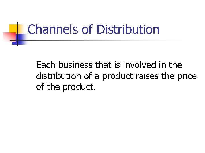 Channels of Distribution Each business that is involved in the distribution of a product