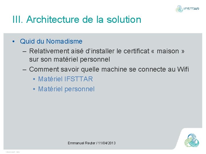 III. Architecture de la solution • Quid du Nomadisme – Relativement aisé d’installer le