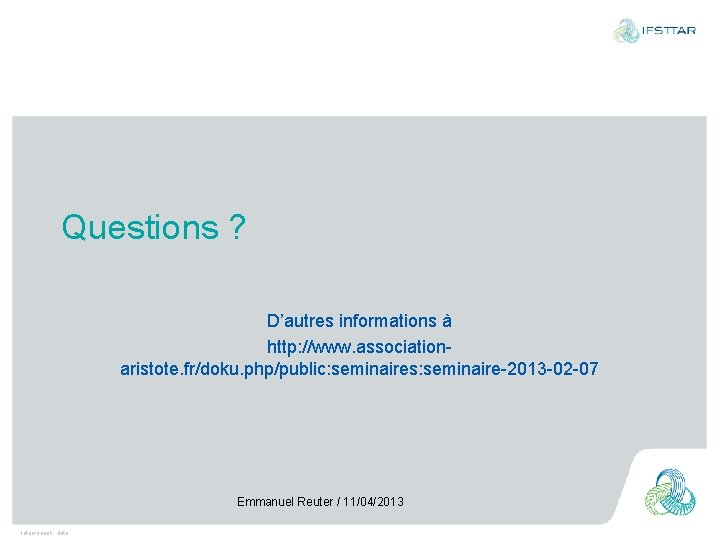 Questions ? D’autres informations à http: //www. associationaristote. fr/doku. php/public: seminaires: seminaire-2013 -02 -07