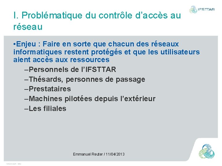 I. Problématique du contrôle d’accès au réseau • Enjeu : Faire en sorte que