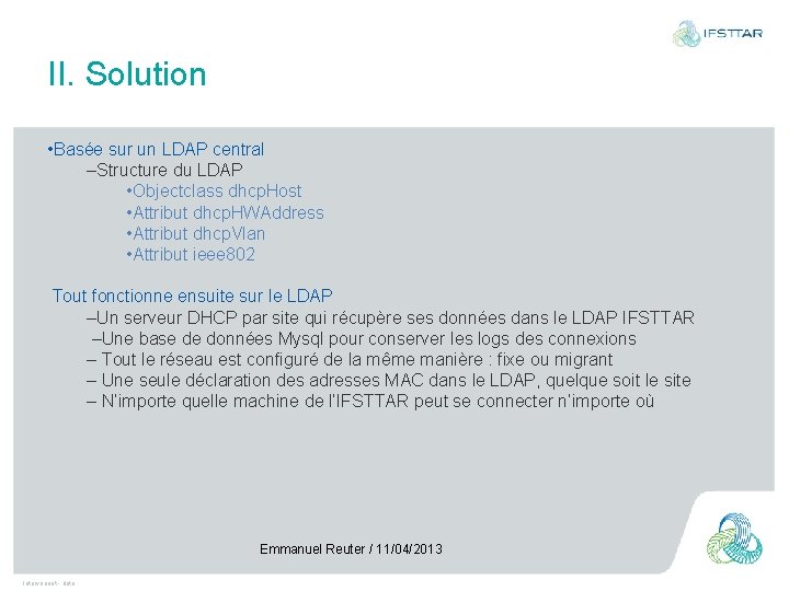 II. Solution • Basée sur un LDAP central –Structure du LDAP • Objectclass dhcp.