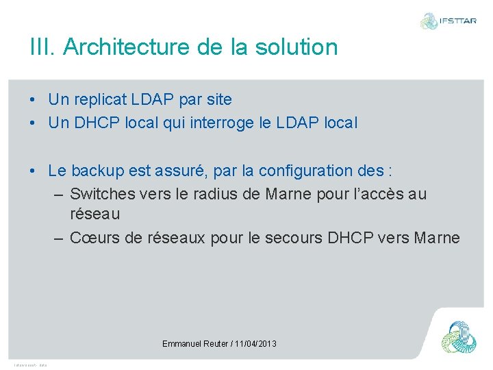 III. Architecture de la solution • Un replicat LDAP par site • Un DHCP