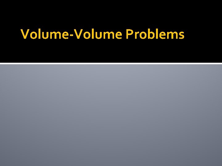 Volume-Volume Problems 