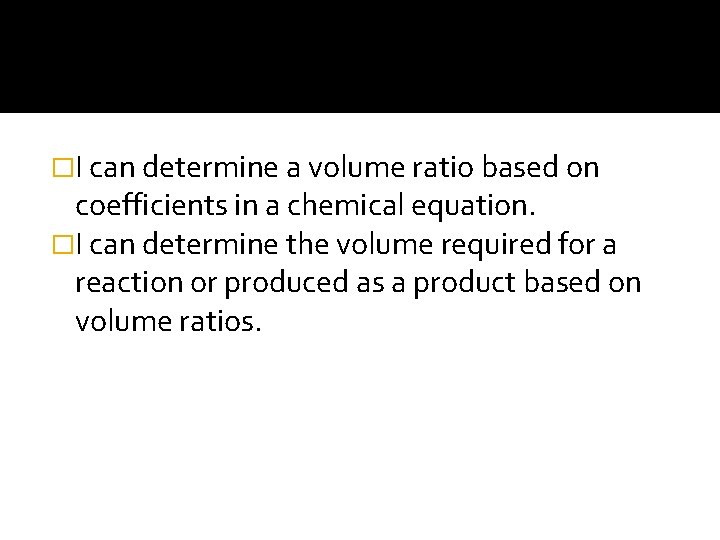 �I can determine a volume ratio based on coefficients in a chemical equation. �I