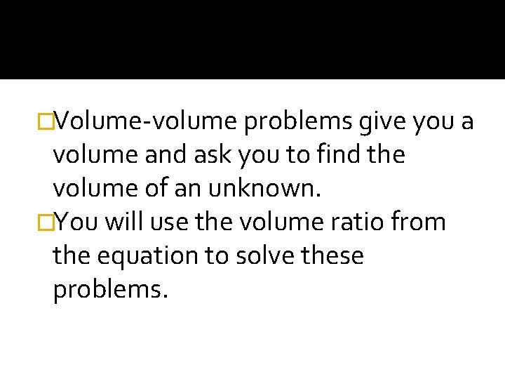 �Volume-volume problems give you a volume and ask you to find the volume of